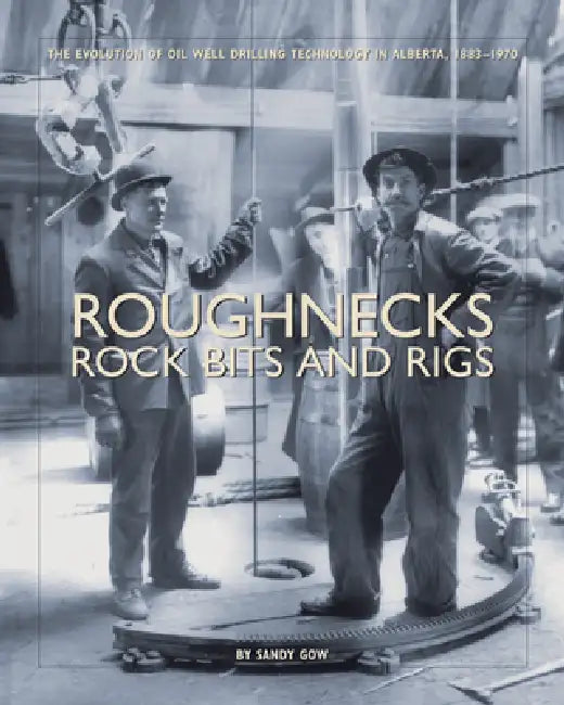 Roughnecks, Rock Bits, and Rigs (English, Sandy Gow)