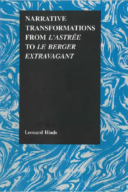 Narrative Transformations from l'Astree to Le Berger Extravagant (English, Leonard Hinds)