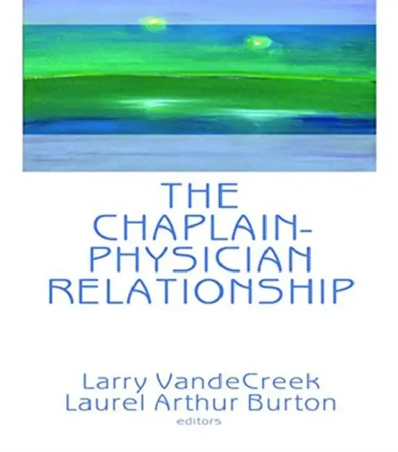 The Chaplain-Physician Relationship (English, Van De Creek Larry)