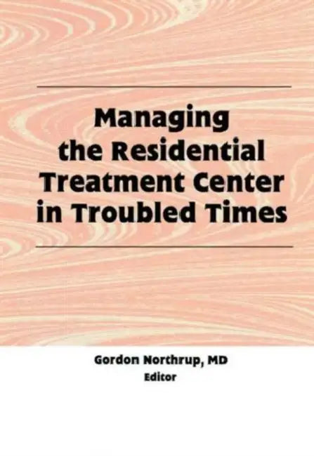 Buy Managing the Residential Treatment Center in Troubled Times (English, Gordon Northrup) — BookShops.in