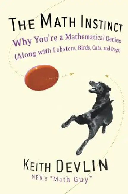 Buy The Math Instinct by Keith Devlin: Why You're a Mathematical Genius Along With Lobsters, Birds, Cats, and Dogs | Hardcover | Bookshops.in — BookShops.in