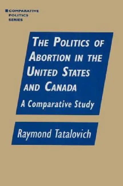 Buy The Politics of Abortion in the United States and Canada (English, Raymond Tatalovich) — BookShops.in