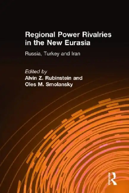 Buy Regional Power Rivalries in the New Eurasia (English, Alvin Z. Rubinstein | Oles M. Smolansky) — BookShops.in