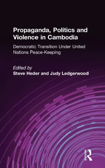 Buy Propaganda, Politics and Violence in Cambodia (English, Steve Heder | Judy Ledgerwood) — BookShops.in
