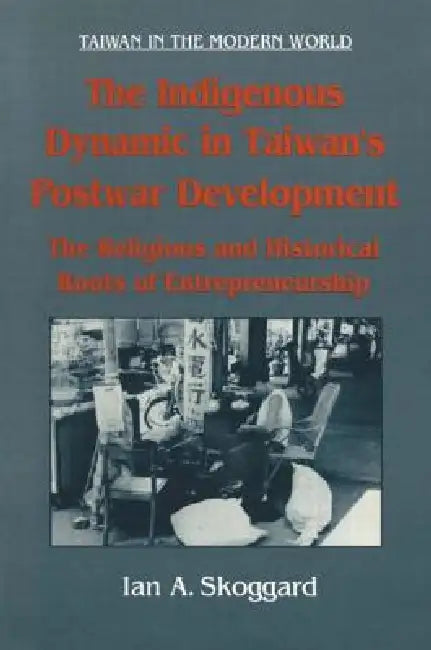 Buy The Indigenous Dynamic in Taiwan's Postwar Development (English, Ian Skoggard) — BookShops.in