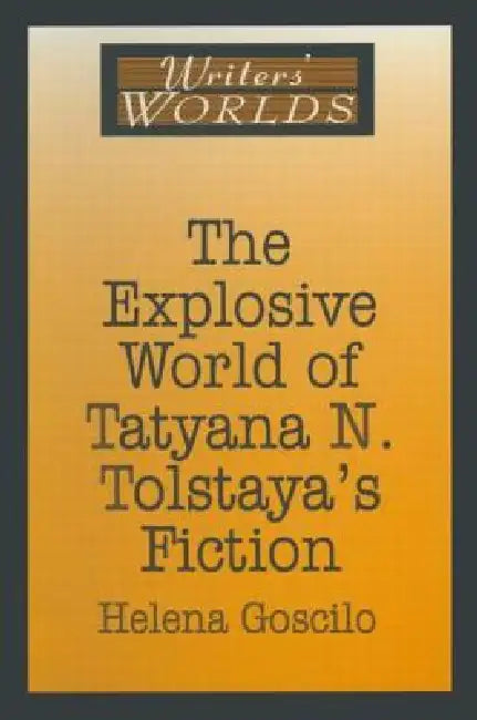 Buy The Explosive World of Tatyana N. Tolstaya's Fiction (English, Helena Goscilo) — BookShops.in