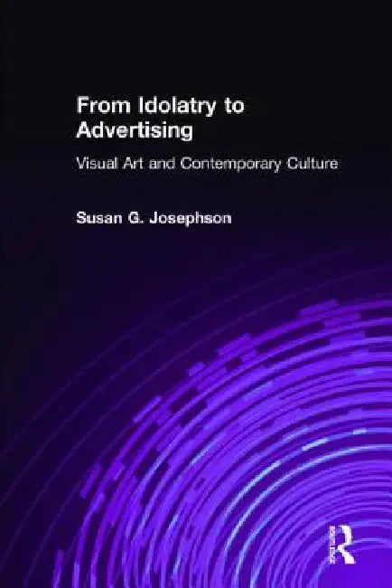 Buy From Idolatry to Advertising (English, Susan G. Josephson) — BookShops.in