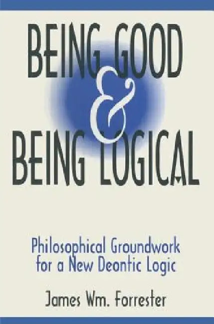 Buy Being Good and Being Logical (English, James W. Forrester) — BookShops.in