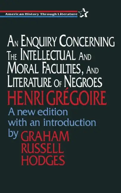 Buy An Enquiry Concerning the Intellectual and Moral Faculties and Literature of Negroes (English, Henri Gregoire | Graham Hodges) — BookShops.in