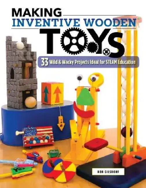 Making Inventive Wooden Toys (English, Bob Gilsdorf)