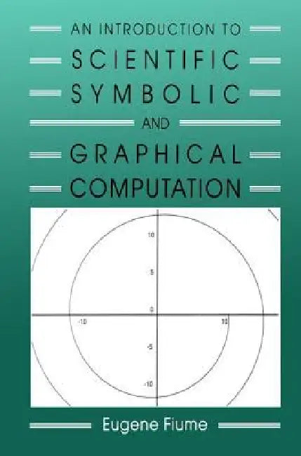An Introduction to Scientific, Symbolic, and Graphical Computation (English, Eugene Fiume)