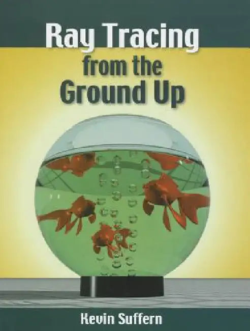 Buy Ray Tracing from the Ground Up (English, Kevin Suffern) — BookShops.in