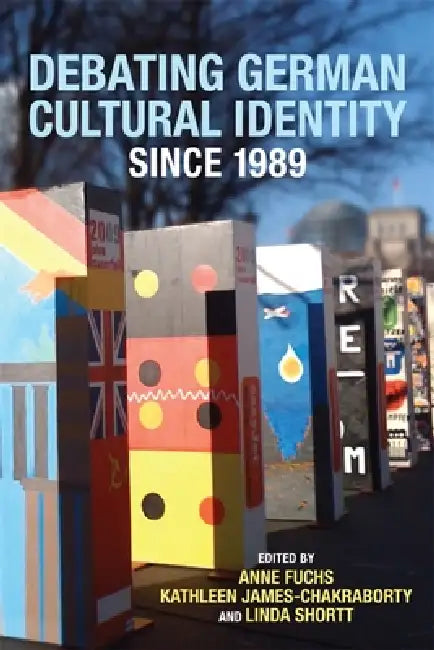 Buy Debating German Cultural Identity Since 1989 (English, Anne Fuchs | Kathleen James-Chakraborty | Linda Shortt) — BookShops.in