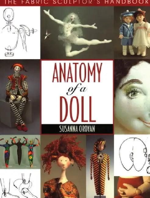 Anatomy of a Doll. the Fabric Sculptor's Handbook (English, Susanna Oroyan)