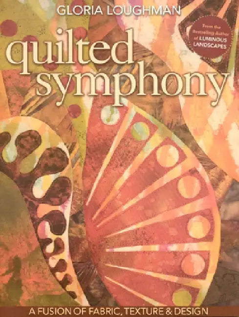 Buy Quilted Symphony - A Fusion of Fabric, Texture & Design [With Pattern(s)] (English, Gloria Loughman) — BookShops.in