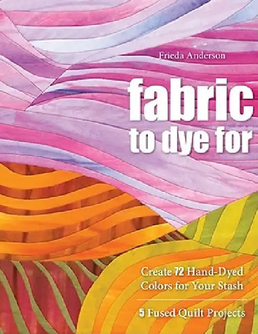 Fabric to Dye for (English, Frieda L. Anderson)