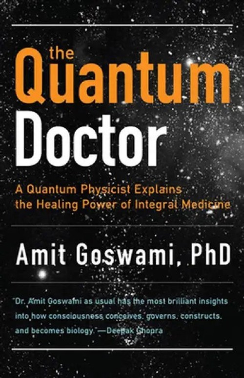 The Quantum Doctor: A Quantum Physicist Explains the Healing Power of Integrative Medicine view 2
