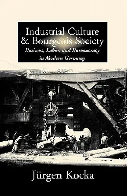 Buy Industrial Culture and Bourgeois Society in Modern Germany (English, Jürgen Kocka) — BookShops.in