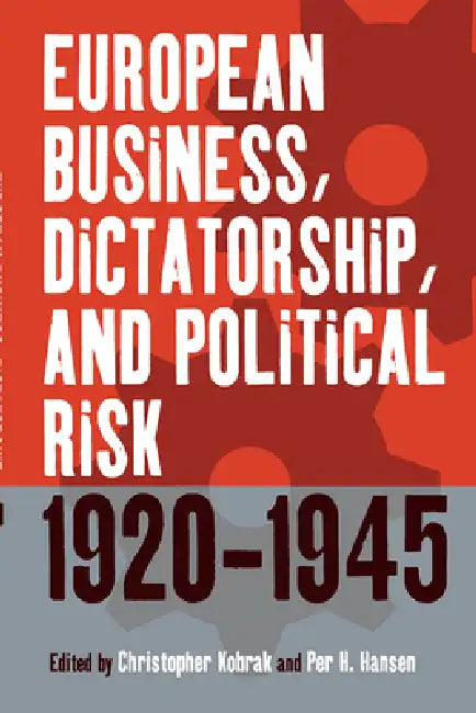 Buy European Business, Dictatorship, and Political Risk, 1920-1945 (English, Christopher Kobrak | Per H. Hansen) — BookShops.in