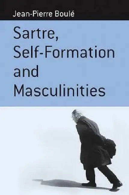 Sartre, Self-Formation and Masculinities (English, Jean-Pierre Boulé)