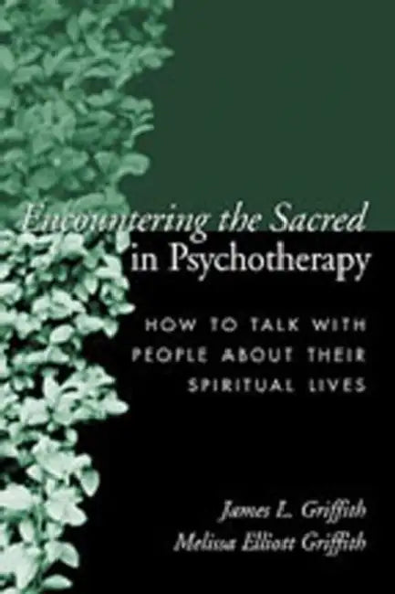 Encountering the Sacred in Psychotherapy (English, James L. Griffith | Melissa Elliott Griffith)