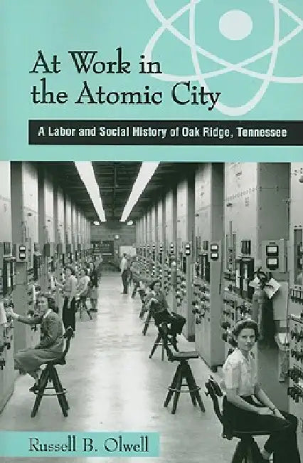At Work in the Atomic City (English, Russell Olwell)