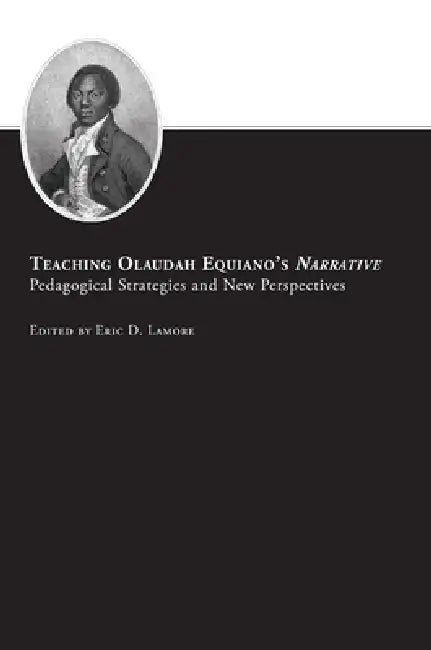 Teaching Olaudah Equiano's Narrative (English, Eric D. LaMore)