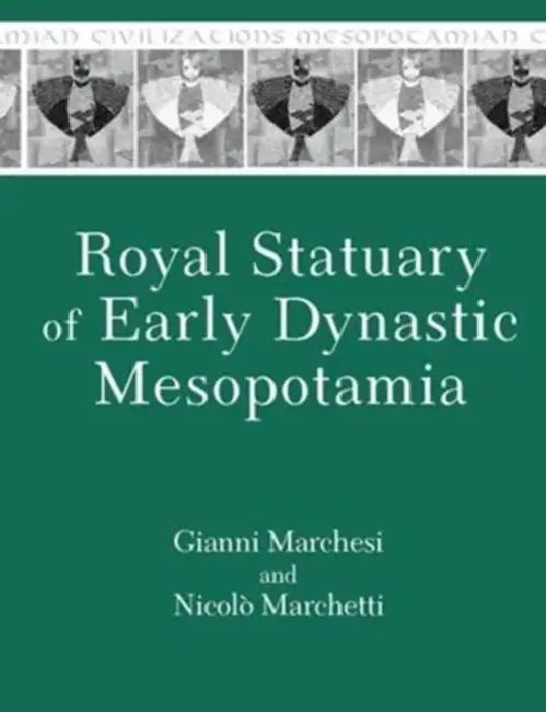 Buy Royal Statuary of Early Dynastic Mesopotamia (English, Gianni Marchesi | Nicolò Marchetti) — BookShops.in