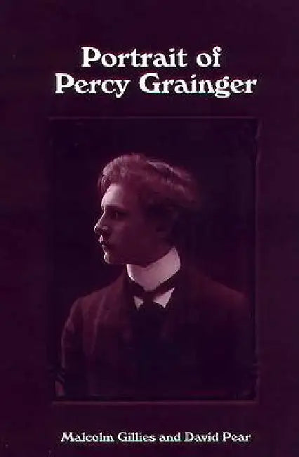 Buy Portrait of Percy Grainger (English, Malcolm Gillies | David Pear) — BookShops.in