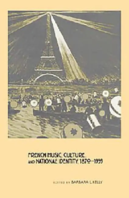 Buy French Music, Culture, and National Identity, 1870-1939 (English, Barbara L. Kelly | Edward Berenson | Annegret Fauser) — BookShops.in