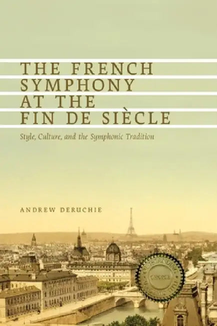 Buy The French Symphony at the Fin de Siècle (English, Andrew Deruchie) — BookShops.in