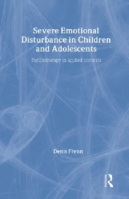 Buy Severe Emotional Disturbance in Children and Adolescents (English, Denis Flynn) — BookShops.in