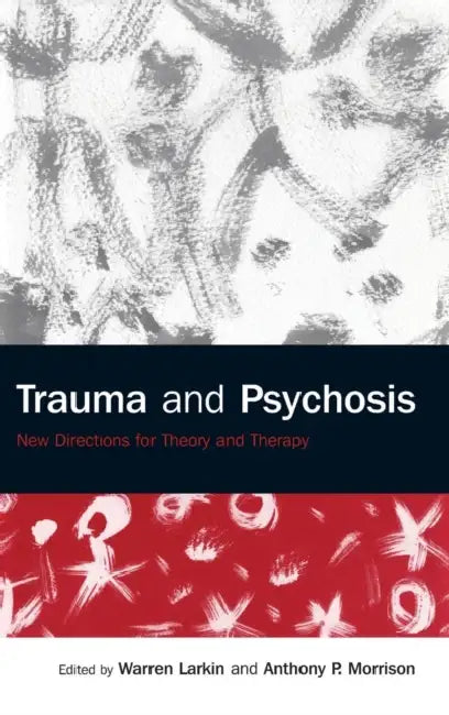 Buy Trauma and Psychosis: New Directions for Theory and Therapy by Warren Larkin & Anthony P. Morrison | Routledge | Hardcover | 1st Edition | Psychiatry Textbook — BookShops.in