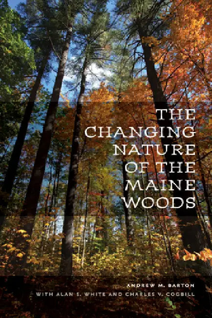 Buy The Changing Nature of the Maine Woods (English, Andrew M. Barton | Alan S. White | Charles V. Cogbill) — BookShops.in