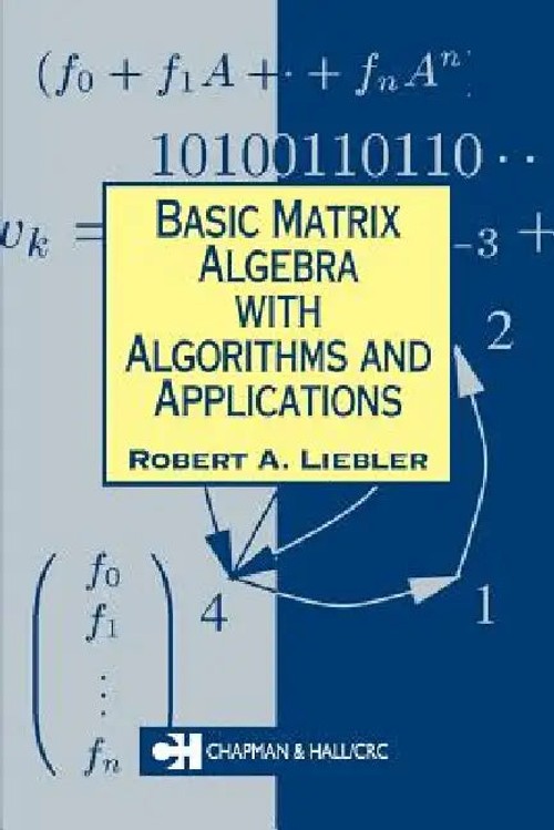 Basic Matrix Algebra With Algorithms and Applications – Robert A. Liebler view 2
