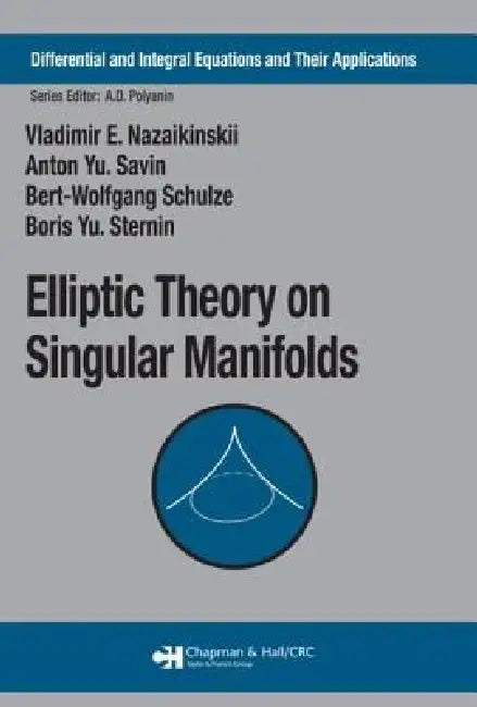 Buy Elliptic Theory on Singular Manifolds (English, Vladimir E. Nazaikinskii | Anton Yu Savin | Bert-Wolfgang Schulze) — BookShops.in