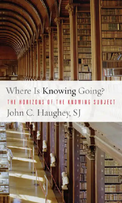 Where Is Knowing Going? (English, John C. Haughey | John C. Haughey)