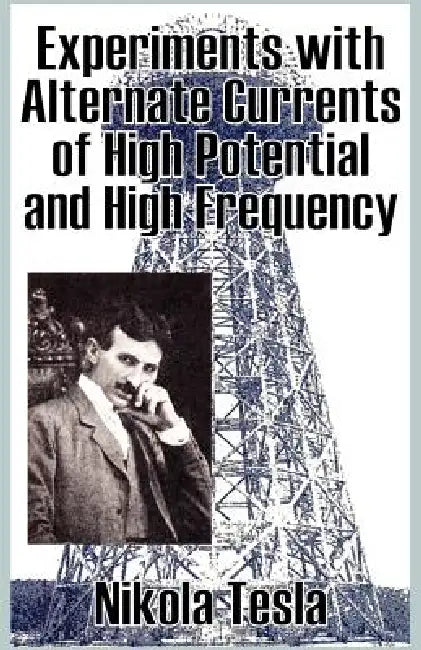 Buy Experiments with Alternate Currents of High Potential and High Frequency (English, Nikola Tesla) — BookShops.in