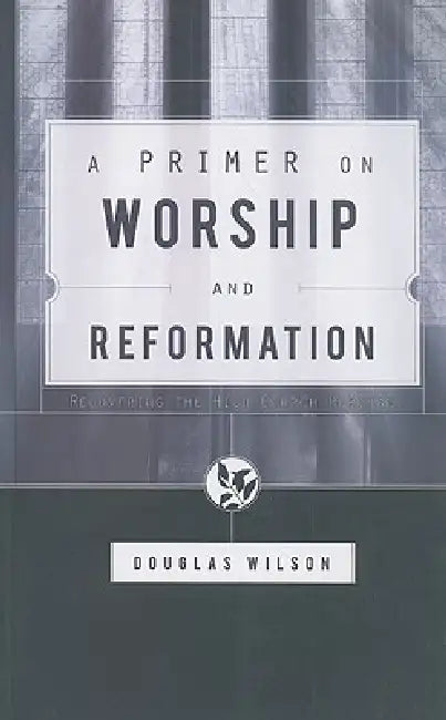 Buy A Primer on Worship and Reformation (English, Douglas Wilson) — BookShops.in