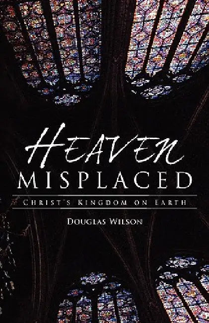 Buy Heaven Misplaced (English, Douglas Wilson) — BookShops.in