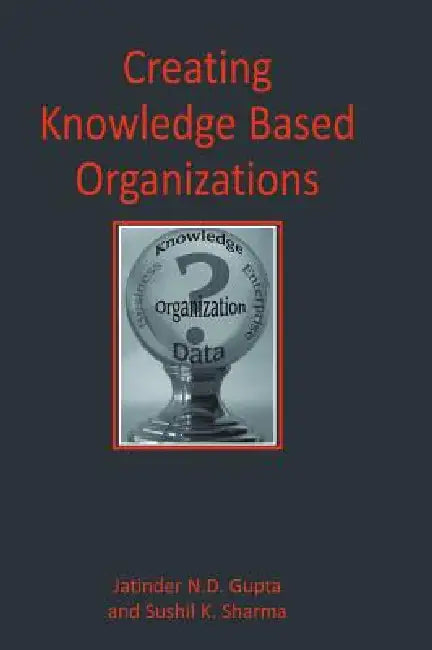 Buy Creating Knowledge Based Organizations (English, Jatinder Gupta | Sushil Sharma) — BookShops.in
