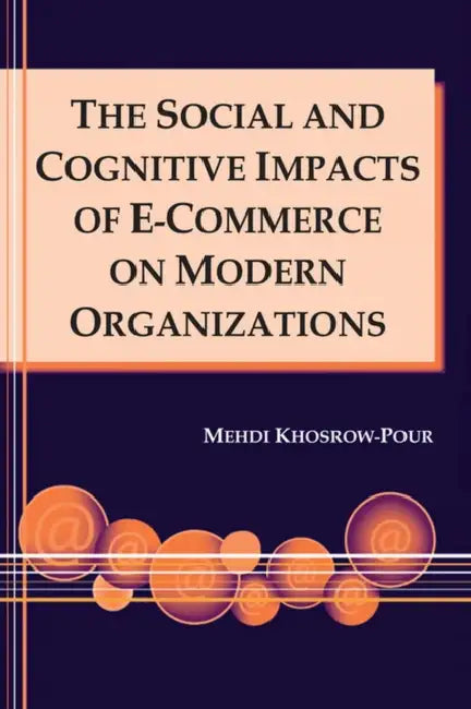 The Social and Cognitive Impacts of E-Commerce on Modern Organizations (English, Mehdi Khosrow-Pour)