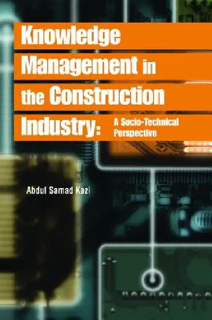 Knowledge Management in the Construction Industry (English, Abdul Samad Kazi)