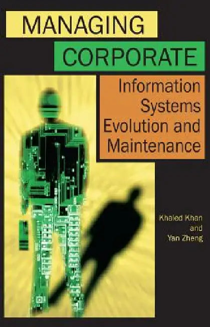 Managing Corporate Information Systems Evolution and Maintenance (English, Yan Zheng | Khaled Khan | Yan Zhang)