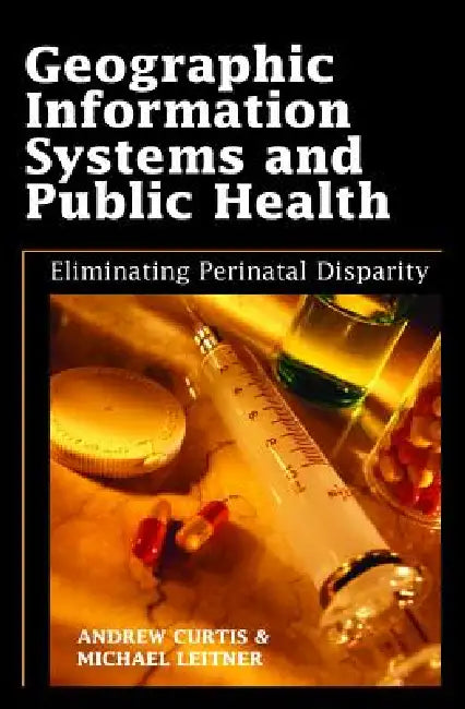 Geographic Information Systems and Public Health (English, Andrew Curtis)