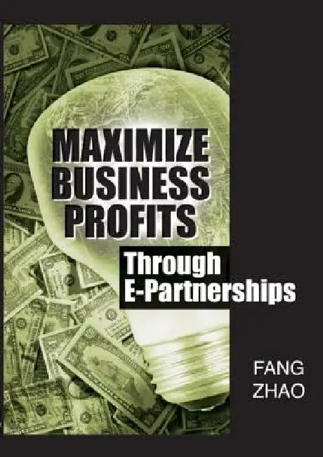Maximize Business Profits Through E-Partnerships (English, Fang Zhao)