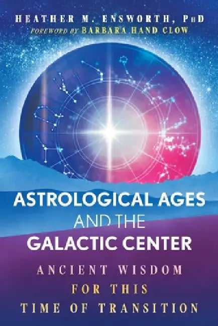 Buy Astrological Ages and the Galactic Center (English, Heather M. Ensworth | Barbara Hand Clow) — BookShops.in