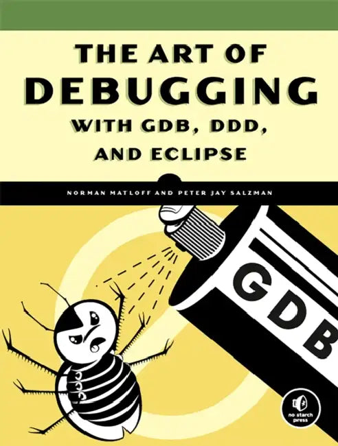 Buy The Art of Debugging with GDB, DDD, and Eclipse (English, Norman Matloff | Peter Jay Salzman) — BookShops.in