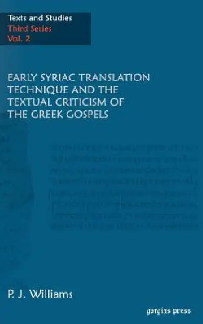 Buy Early Syriac Translation Technique & the textual criticism of the Greek Gospels (English, P. J. Williams) — BookShops.in
