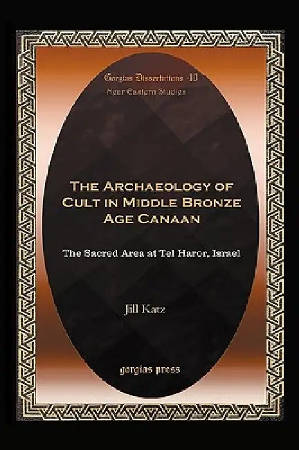 The Archaeology of Cult in Middle Bronze Age Canaan (English, Jill Katz)